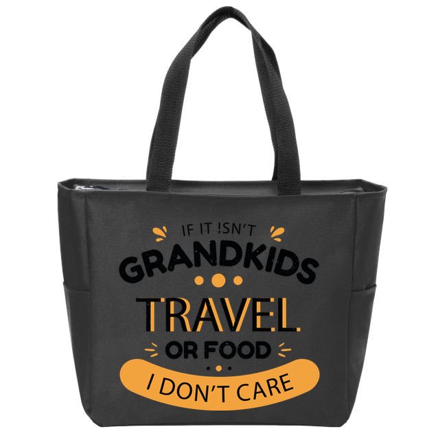 If It Isn't Grandkids Travel Or Food I Don't Care Funny Grandparent Zip Tote Bag
