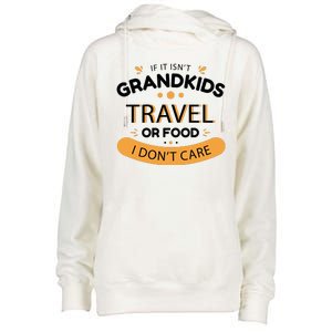 If It Isn't Grandkids Travel Or Food I Don't Care Funny Grandparent Womens Funnel Neck Pullover Hood