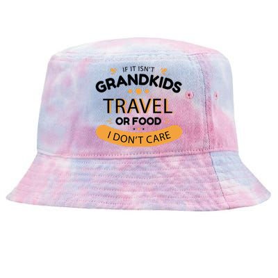 If It Isn't Grandkids Travel Or Food I Don't Care Funny Grandparent Tie-Dyed Bucket Hat