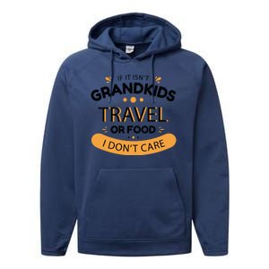 If It Isn't Grandkids Travel Or Food I Don't Care Funny Grandparent Performance Fleece Hoodie