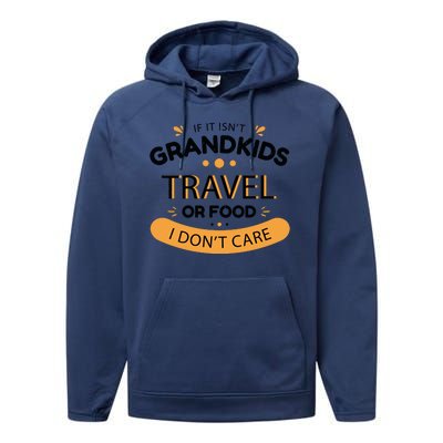 If It Isn't Grandkids Travel Or Food I Don't Care Funny Grandparent Performance Fleece Hoodie