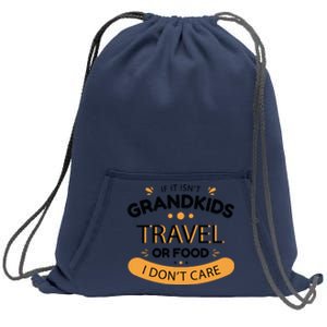 If It Isn't Grandkids Travel Or Food I Don't Care Funny Grandparent Sweatshirt Cinch Pack Bag