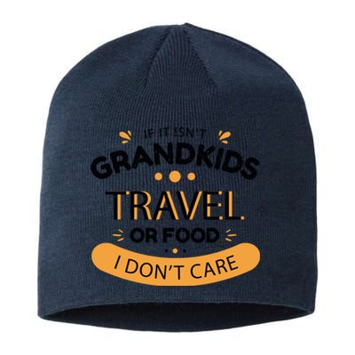 If It Isn't Grandkids Travel Or Food I Don't Care Funny Grandparent Sustainable Beanie