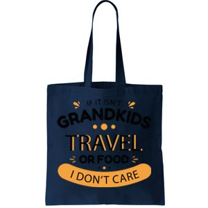 If It Isn't Grandkids Travel Or Food I Don't Care Funny Grandparent Tote Bag