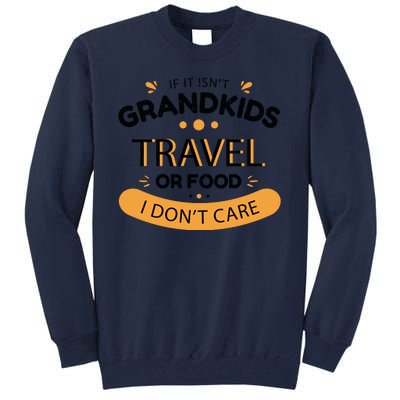 If It Isn't Grandkids Travel Or Food I Don't Care Funny Grandparent Tall Sweatshirt