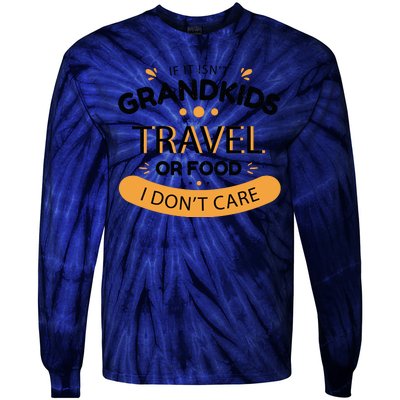 If It Isn't Grandkids Travel Or Food I Don't Care Funny Grandparent Tie-Dye Long Sleeve Shirt