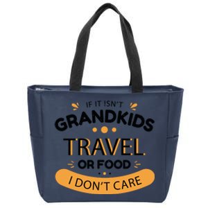 If It Isn't Grandkids Travel Or Food I Don't Care Funny Grandparent Zip Tote Bag