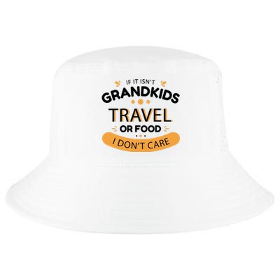 If It Isn't Grandkids Travel Or Food I Don't Care Funny Grandparent Cool Comfort Performance Bucket Hat