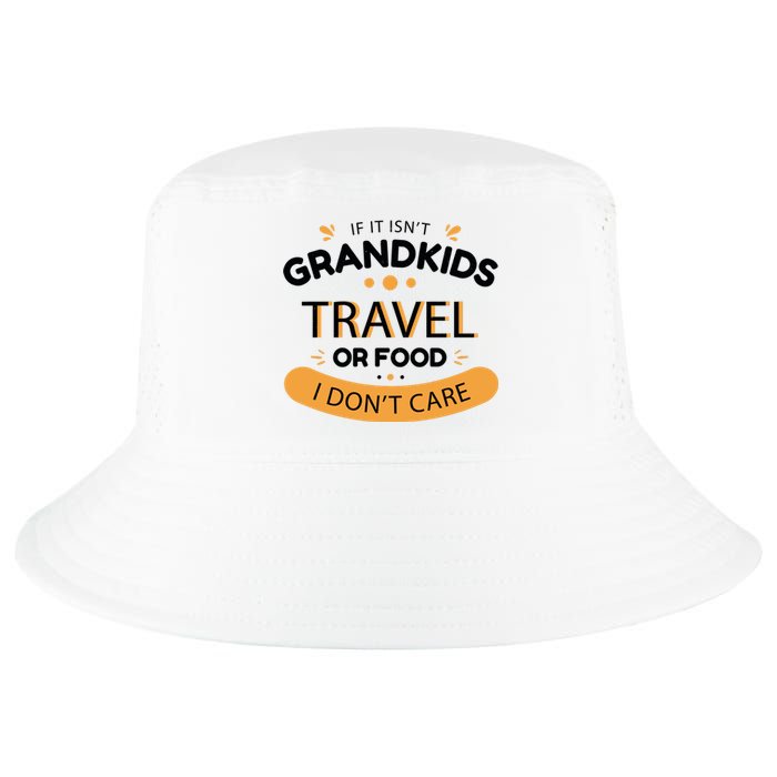 If It Isn't Grandkids Travel Or Food I Don't Care Funny Grandparent Cool Comfort Performance Bucket Hat