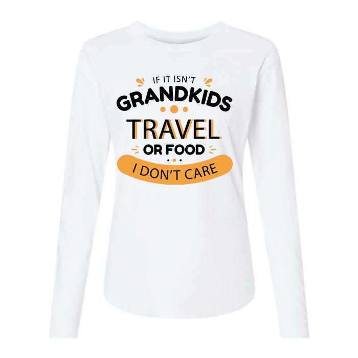 If It Isn't Grandkids Travel Or Food I Don't Care Funny Grandparent Womens Cotton Relaxed Long Sleeve T-Shirt