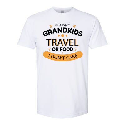 If It Isn't Grandkids Travel Or Food I Don't Care Funny Grandparent Softstyle® CVC T-Shirt