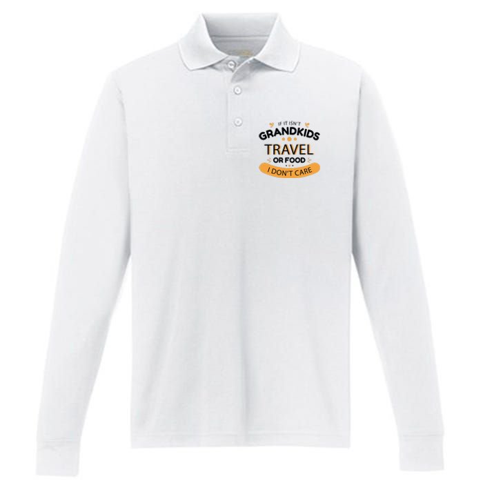 If It Isn't Grandkids Travel Or Food I Don't Care Funny Grandparent Performance Long Sleeve Polo