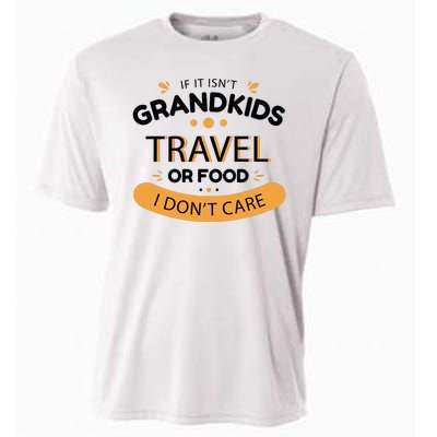 If It Isn't Grandkids Travel Or Food I Don't Care Funny Grandparent Cooling Performance Crew T-Shirt