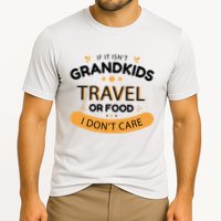 If It Isn't Grandkids Travel Or Food I Don't Care Funny Grandparent Cooling Performance Crew T-Shirt