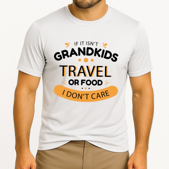 If It Isn't Grandkids Travel Or Food I Don't Care Funny Grandparent Cooling Performance Crew T-Shirt