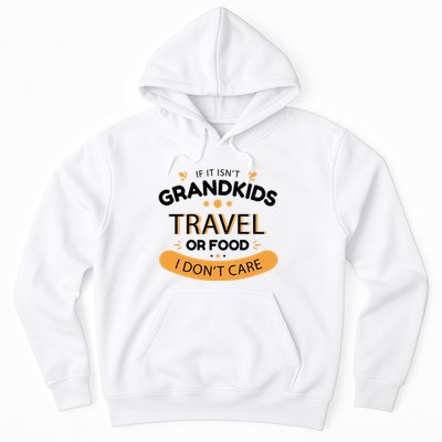 If It Isn't Grandkids Travel Or Food I Don't Care Funny Grandparent Hoodie