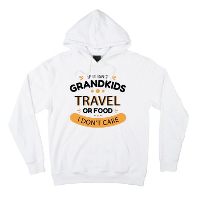 If It Isn't Grandkids Travel Or Food I Don't Care Funny Grandparent Hoodie