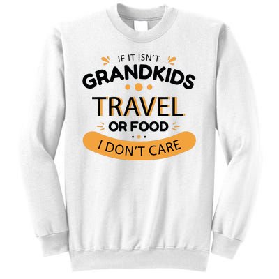 If It Isn't Grandkids Travel Or Food I Don't Care Funny Grandparent Sweatshirt