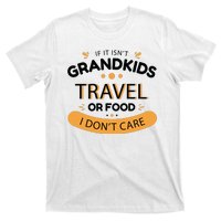 If It Isn't Grandkids Travel Or Food I Don't Care Funny Grandparent T-Shirt