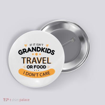 If It Isn't Grandkids Travel Or Food I Don't Care Funny Grandparent Button