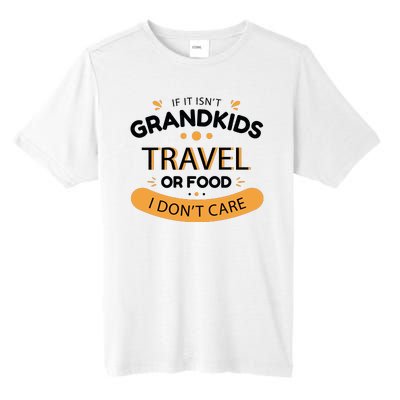 If It Isn't Grandkids Travel Or Food I Don't Care Funny Grandparent Tall Fusion ChromaSoft Performance T-Shirt