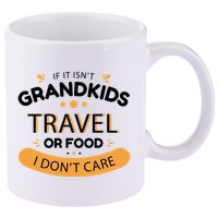 If It Isn't Grandkids Travel Or Food I Don't Care Funny Grandparent 11oz C Handle Ceramic Mug