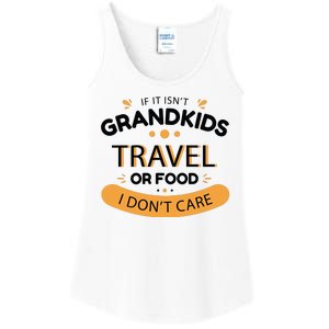 If It Isn't Grandkids Travel Or Food I Don't Care Funny Grandparent Ladies Essential Tank