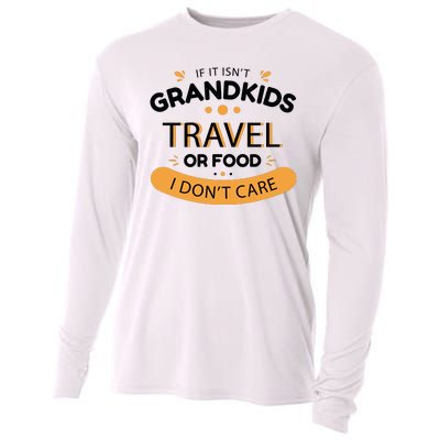 If It Isn't Grandkids Travel Or Food I Don't Care Funny Grandparent Cooling Performance Long Sleeve Crew