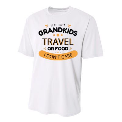 If It Isn't Grandkids Travel Or Food I Don't Care Funny Grandparent Performance Sprint T-Shirt