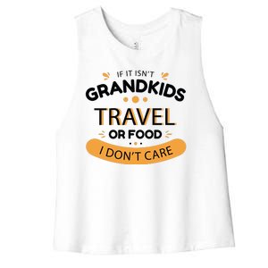 If It Isn't Grandkids Travel Or Food I Don't Care Funny Grandparent Women's Racerback Cropped Tank