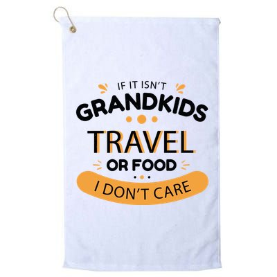 If It Isn't Grandkids Travel Or Food I Don't Care Funny Grandparent Golf Towel