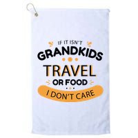 If It Isn't Grandkids Travel Or Food I Don't Care Funny Grandparent Golf Towel