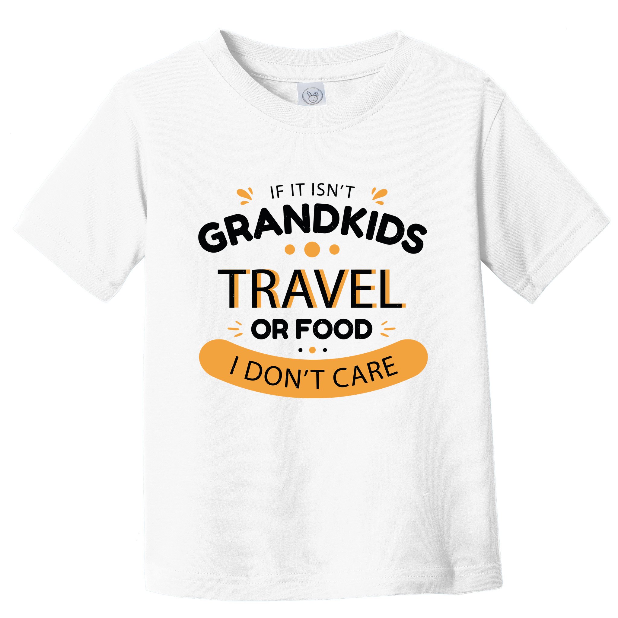 If It Isn't Grandkids Travel Or Food I Don't Care Funny Grandparent Toddler T-Shirt