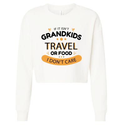 If It Isn't Grandkids Travel Or Food I Don't Care Funny Grandparent Cropped Pullover Crew