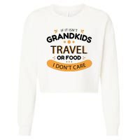 If It Isn't Grandkids Travel Or Food I Don't Care Funny Grandparent Cropped Pullover Crew