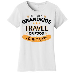 If It Isn't Grandkids Travel Or Food I Don't Care Funny Grandparent Women's T-Shirt