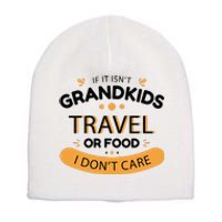 If It Isn't Grandkids Travel Or Food I Don't Care Funny Grandparent Short Acrylic Beanie