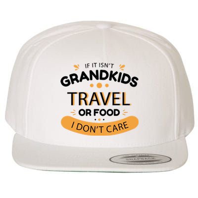 If It Isn't Grandkids Travel Or Food I Don't Care Funny Grandparent Wool Snapback Cap