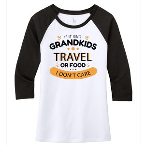 If It Isn't Grandkids Travel Or Food I Don't Care Funny Grandparent Women's Tri-Blend 3/4-Sleeve Raglan Shirt