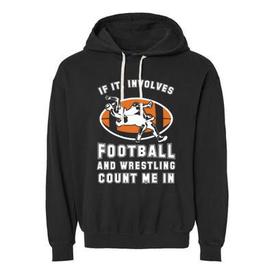 If It Involves Football And Wrestling Count Me In For Fans Great Gift Garment-Dyed Fleece Hoodie