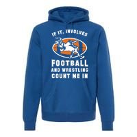 If It Involves Football And Wrestling Count Me In For Fans Great Gift Premium Hoodie