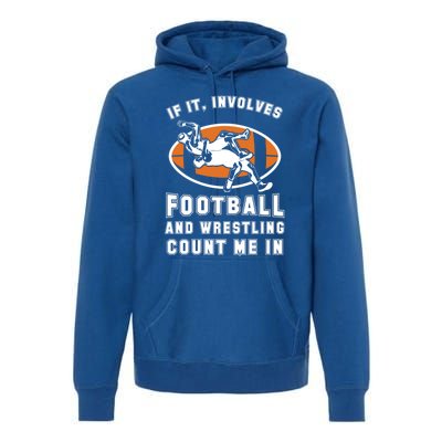 If It Involves Football And Wrestling Count Me In For Fans Great Gift Premium Hoodie