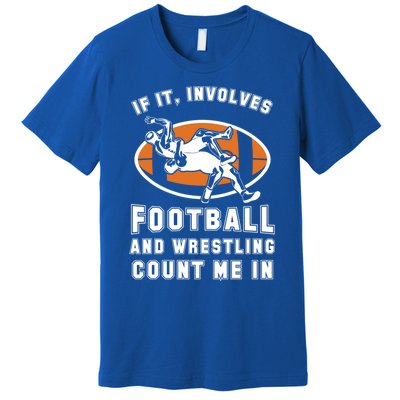 If It Involves Football And Wrestling Count Me In For Fans Great Gift Premium T-Shirt