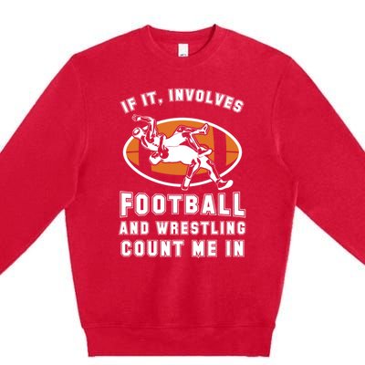 If It Involves Football And Wrestling Count Me In For Fans Great Gift Premium Crewneck Sweatshirt