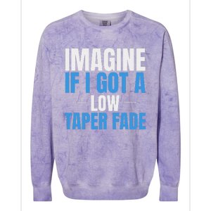 Imagine If I Got A Low Taper Fade Funny Ironic Meme Colorblast Crewneck Sweatshirt