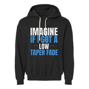 Imagine If I Got A Low Taper Fade Funny Ironic Meme Garment-Dyed Fleece Hoodie