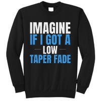 Imagine If I Got A Low Taper Fade Funny Ironic Meme Sweatshirt