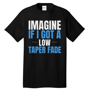 Imagine If I Got A Low Taper Fade Funny Ironic Meme Tall T-Shirt