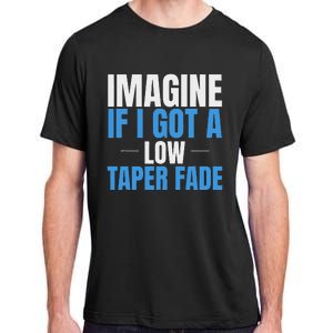 Imagine If I Got A Low Taper Fade Funny Ironic Meme Adult ChromaSoft Performance T-Shirt