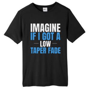 Imagine If I Got A Low Taper Fade Funny Ironic Meme Tall Fusion ChromaSoft Performance T-Shirt